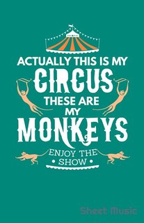 Front cover_Actually This Is My Circus These Are My Monkeys Enjoy the Show Sheet Music
