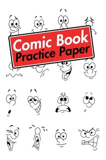 Comic Book Practice Paper: 148 Pages 6 X 9 Draw Your Own Comic Book Or Use It For Comic Drawing, Character Expressions, Doodli