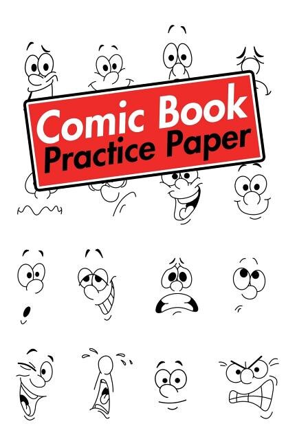 Comic Book Practice Paper: 148 Pages 6 X 9 Draw Your Own Comic Book Or Use It For Comic Drawing, Character Expressions, Doodli