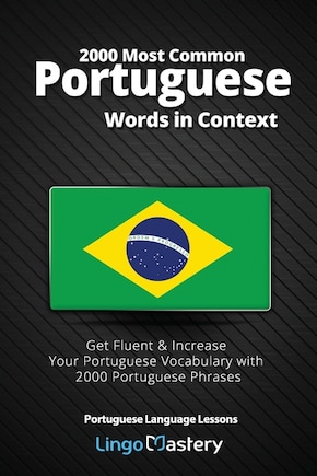 2000 Most Common Portuguese Words in Context: Get Fluent & Increase Your Portuguese Vocabulary with 2000 Portuguese Phrases