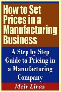 Couverture_How to Set Prices in a Manufacturing Business - A Step by Step Guide to Pricing in a Manufacturing Company