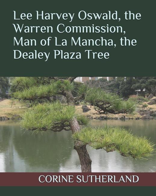 Front cover_Lee Harvey Oswald, the Warren Commission, Man of La Mancha, the Dealey Plaza Tree