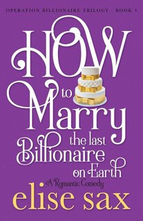 Front cover_How to Marry the Last Billionaire on Earth