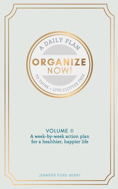 Organize Now: Think and Live Clutter Free