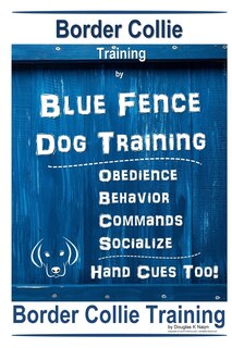 Couverture_Border Collie Training By Blue Fence Dog Training Obedience - Commands Behavior - Socialize Hand Cues Too! Border Collie Training