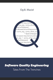 Software Quality Engineering: Tales From The Trenches