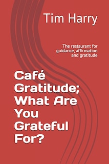 Front cover_Café Gratitude; What Are You Grateful For?