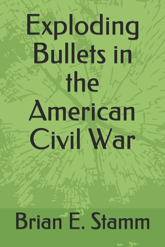 Front cover_Exploding Bullets in the American Civil War