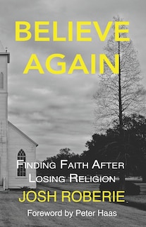 Believe Again: Finding Faith After Losing Religion