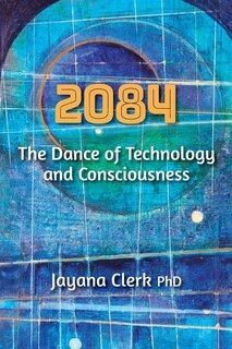 2084: The Dance of Technology and Consciousness