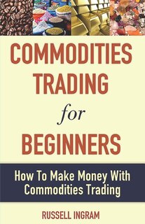 Couverture_Commodities Trading for Beginners - How to Make Money with Commodities Trading