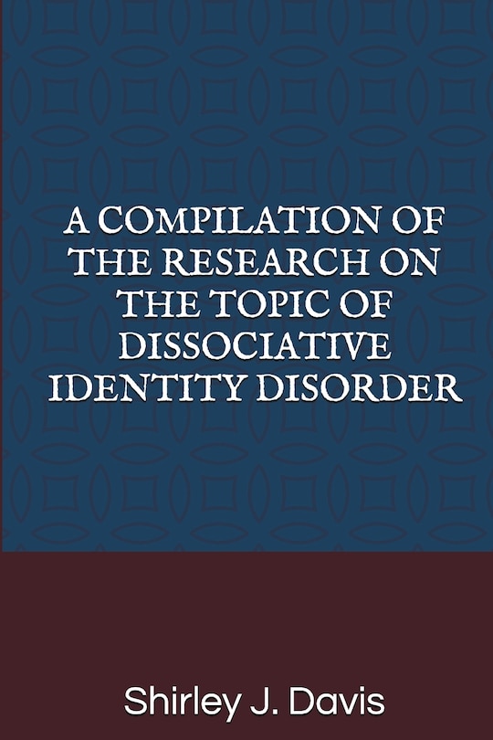 Front cover_A Compilation Of The Research On The Topic Of Dissociative Identity Disorder