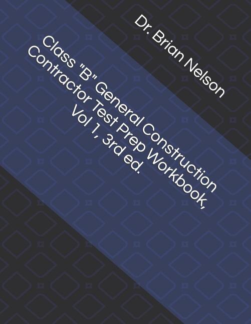 Front cover_Class B General Construction Contractor Test Prep Workbook, Vol 1, 3rd Ed.