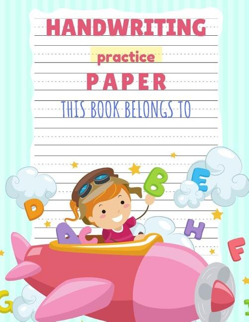 Handwriting Practice Paper: Notebook With Dotted Lined Sheets For Pre-k Through To 3rd Grade Kids