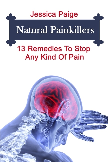 Natural Painkillers: 13 Remedies To Stop Any Kind Of Pain