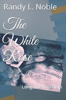 The White Rose: Long Live Freedom