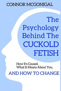 Front cover_The Psychology Behind The Cuckold Fetish
