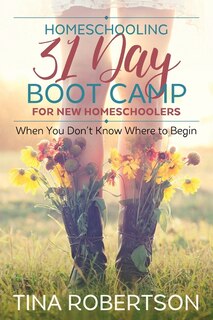 Front cover_Homeschooling 31 Day Boot Camp for New Homeschoolers