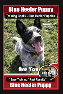Couverture_Blue Heeler Puppy Training Book for Blue Heeler Puppies by Boneup Dog Training