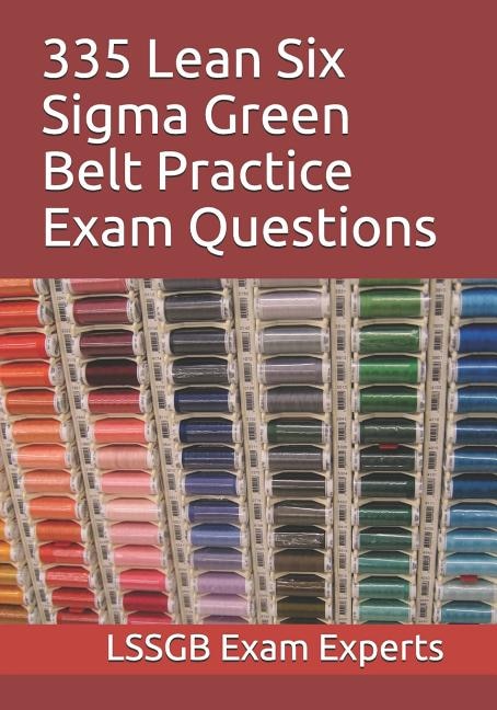 Front cover_335 Lean Six Sigma Green Belt Practice Exam Questions