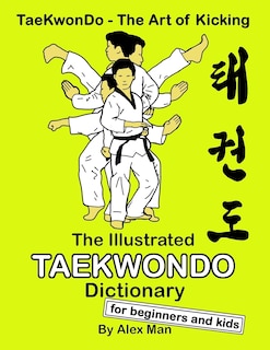 Front cover_The Illustrated Taekwondo Dictionary for Beginners and Kids