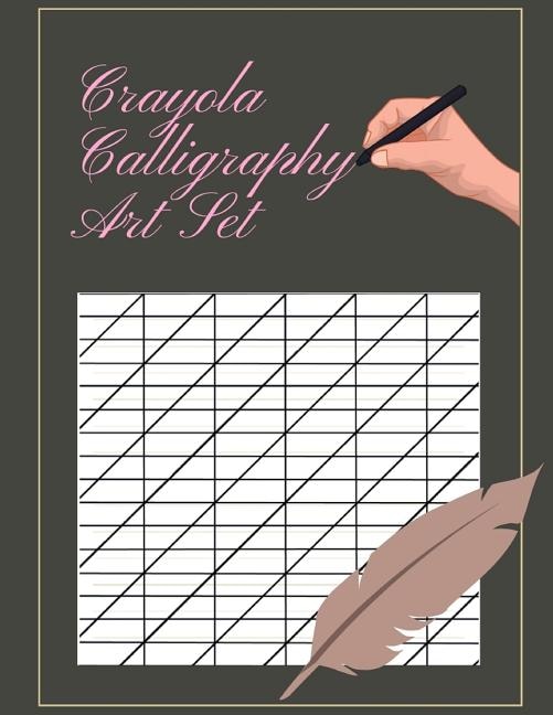Crayola Calligraphy Art Set: Brush Pen Lettering Practice Book An Interactive Calligraphy & Lettering Workbook With Guides, Kell