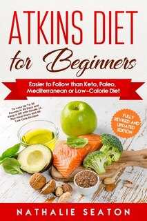 Couverture_Atkins Diet for Beginners Easier to Follow than Keto, Paleo, Mediterranean or Low-Calorie Diet to Lose Up To 30 Pounds In 30 Days and Keep It Off with Simple 21 Day Meal Plans and 80 Low Carb Recipes