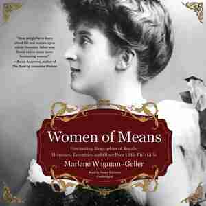 Women Of Means: Fascinating Biographies Of Royals, Heiresses, Eccentrics, And Other Poor Little Rich Girls de Marlene Wagman-geller