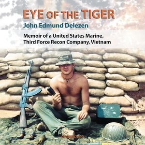 Eye Of The Tiger: Memoir Of A United States Marine, Third Force Recon Company, Vietnam