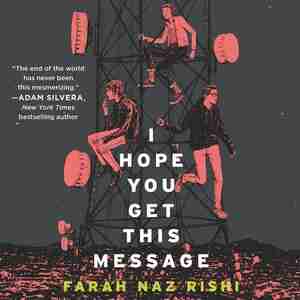 I Hope You Get This Message by Farah Naz Rishi
