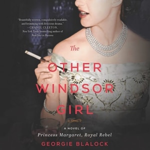 The Other Windsor Girl: A Novel Of Princess Margaret, Royal Rebel