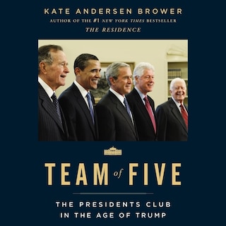 Team of Five: The Presidents Club in the Age of Trump