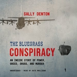 The Bluegrass Conspiracy: An Inside Story Of Power, Greed, Drugs, And Murder