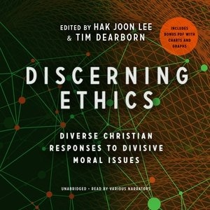 Discerning Ethics: Diverse Christian Responses To Divisive Moral Issues