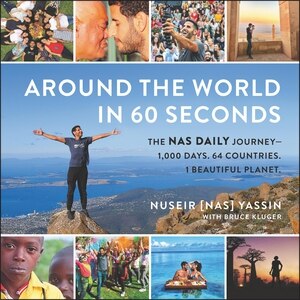 Around the World in 60 Seconds: The Nas Daily Journey—1,000 Days. 64 Countries. 1 Beautiful Planet.