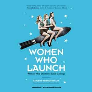 Women Who Launch: Women Who Shattered Glass Ceilings by Marlene Wagman-geller