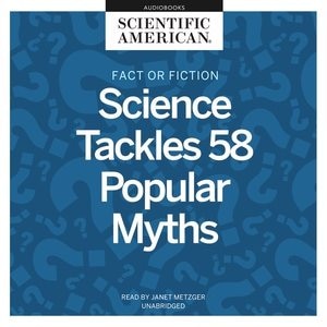 Fact Or Fiction: Science Tackles 58 Popular Myths