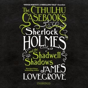 Front cover_The Cthulhu Casebooks: Sherlock Holmes And The Shadwell Shadows