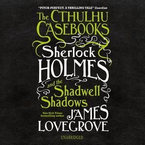 Front cover_The Cthulhu Casebooks: Sherlock Holmes And The Shadwell Shadows