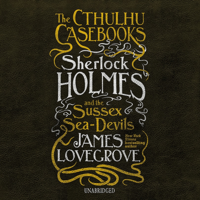 Front cover_The Cthulhu Casebooks: Sherlock Holmes And The Sussex Sea-devils