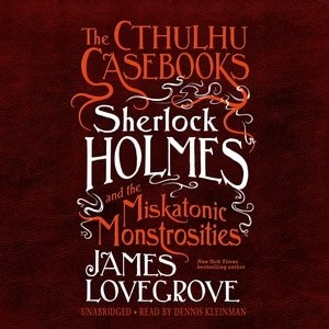 Couverture_The Cthulhu Casebooks: Sherlock Holmes And The Miskatonic Monstrosities