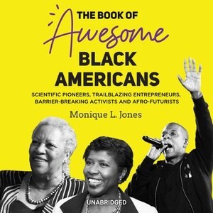 The Book Of Awesome Black Americans: Scientific Pioneers, Trailblazing Entrepreneurs, Barrier-breaking Activists, And Afro-futurists