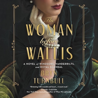 The Woman Before Wallis: A Novel of Windsors, Vanderbilts, and Royal Scandal