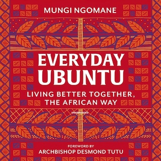 Everyday Ubuntu: Living Better Together, the African Way