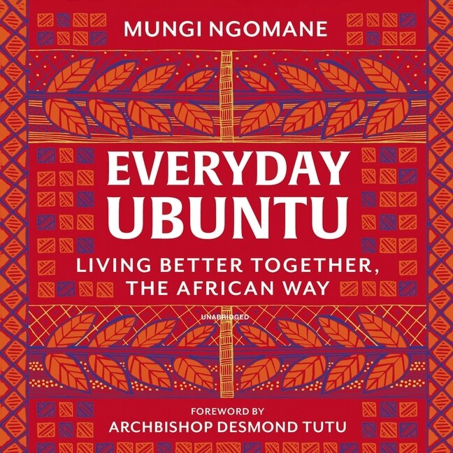 Everyday Ubuntu: Living Better Together, the African Way