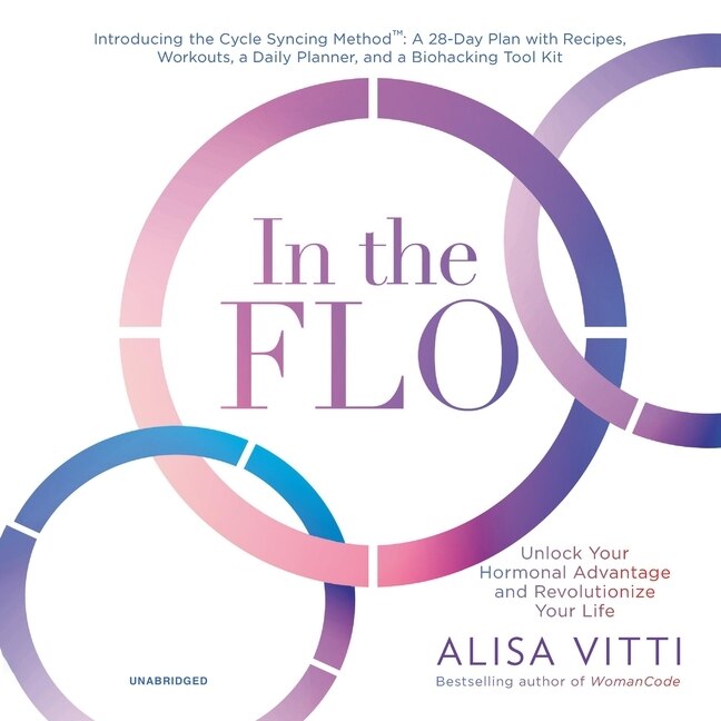 In the FLO: Unlock Your Hormonal Advantage and Revolutionize Your Life