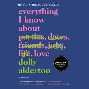 Everything I Know About Love: A Memoir by DOLLY ALDERTON