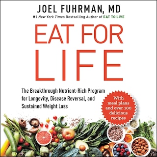 Eat for Life: The Breakthrough Nutrient-Rich Program for Longevity, Disease Reversal, and Sustained Weight Loss