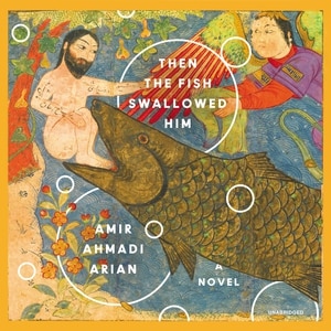 Then the Fish Swallowed Him: A Novel