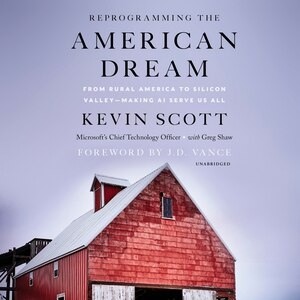 Reprogramming The American Dream: From Rural America to Silicon Valley—Making AI Serve Us All